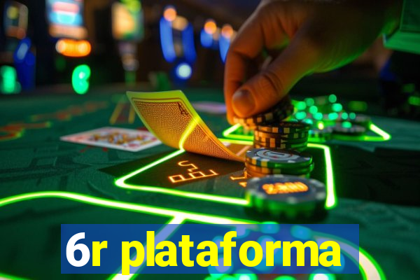 6r plataforma